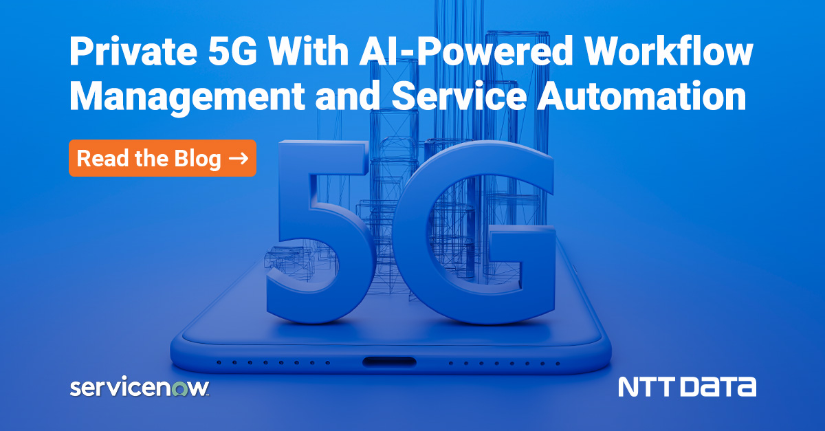 ServiceNow and NTT DATA Deliver the Benefits of Private 5G with AI